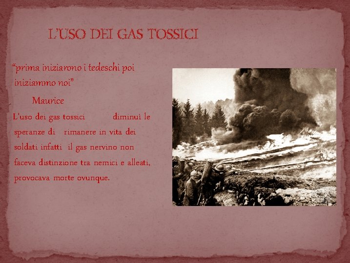 L’USO DEI GAS TOSSICI “prima iniziarono i tedeschi poi iniziammo noi” Maurice L’uso dei