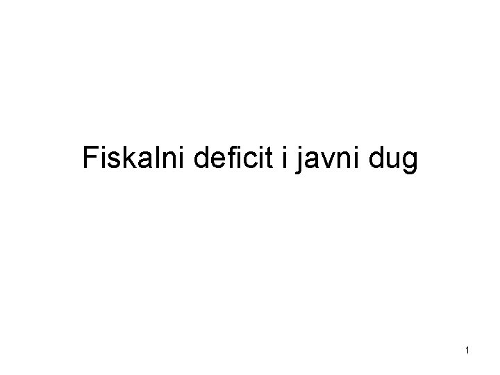 Fiskalni deficit i javni dug 1 