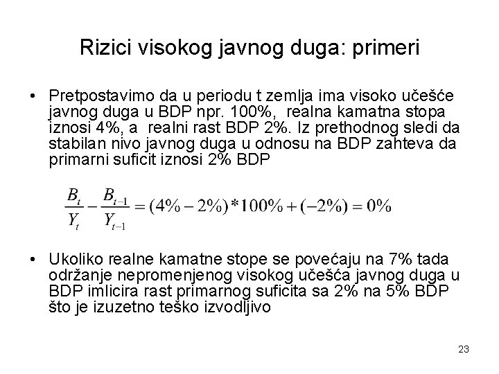 Rizici visokog javnog duga: primeri • Pretpostavimo da u periodu t zemlja ima visoko