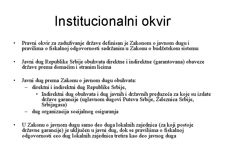 Institucionalni okvir • Pravni okvir za zaduživanje države definisan je Zakonom o javnom dugu