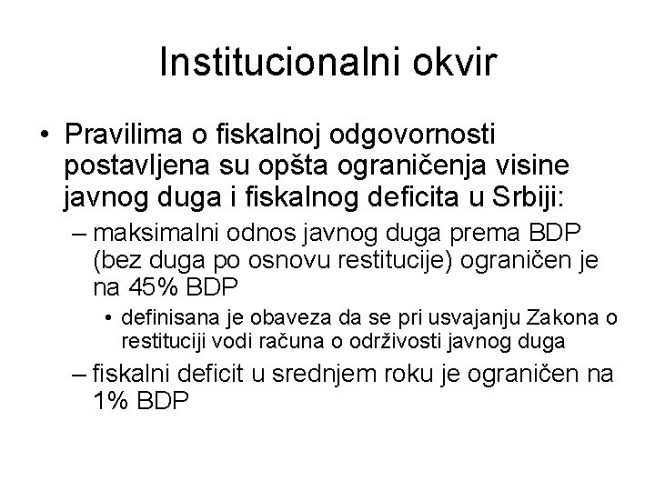 Institucionalni okvir • Pravilima o fiskalnoj odgovornosti postavljena su opšta ograničenja visine javnog duga