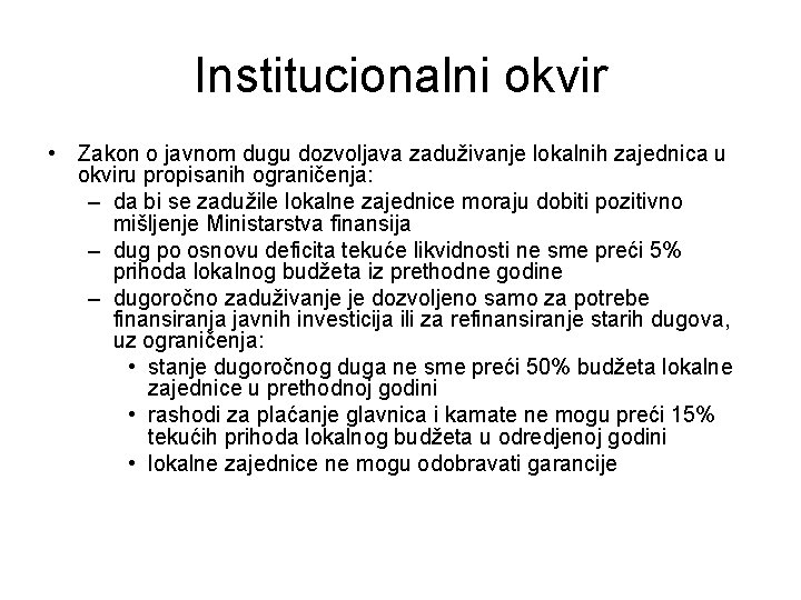 Institucionalni okvir • Zakon o javnom dugu dozvoljava zaduživanje lokalnih zajednica u okviru propisanih