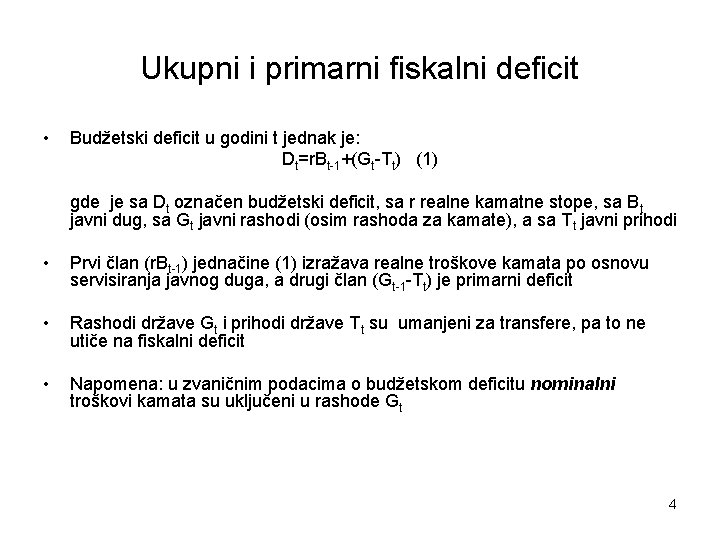 Ukupni i primarni fiskalni deficit • Budžetski deficit u godini t jednak je: Dt=r.