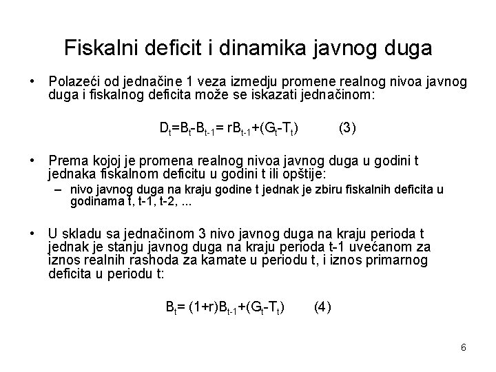 Fiskalni deficit i dinamika javnog duga • Polazeći od jednačine 1 veza izmedju promene