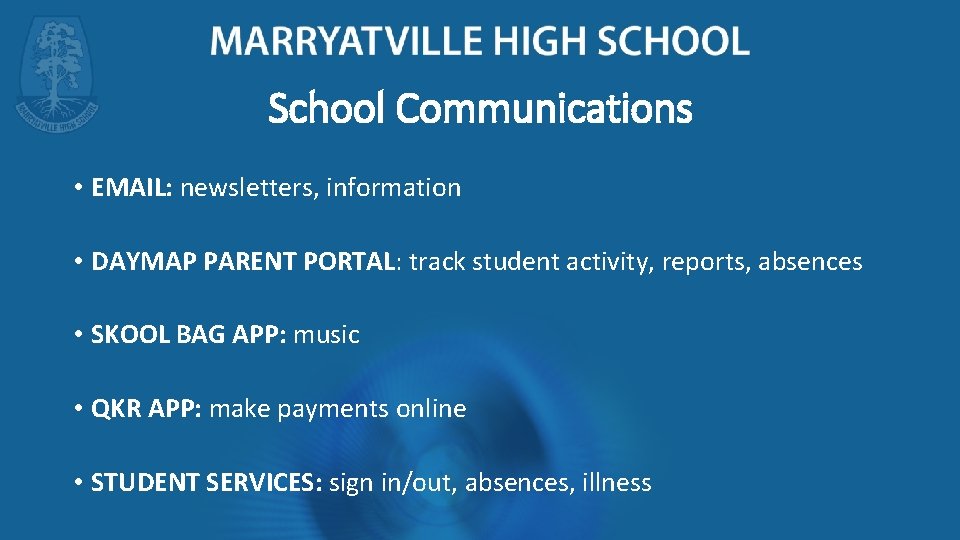 School Communications • EMAIL: newsletters, information • DAYMAP PARENT PORTAL: track student activity, reports,