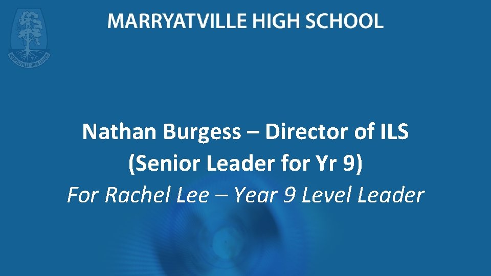 Nathan Burgess – Director of ILS (Senior Leader for Yr 9) For Rachel Lee