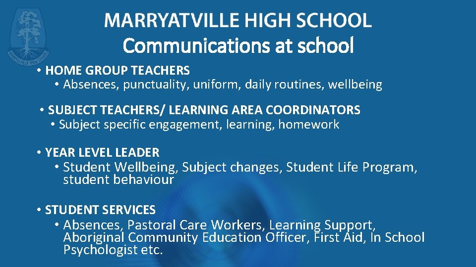 Communications at school • HOME GROUP TEACHERS • Absences, punctuality, uniform, daily routines, wellbeing