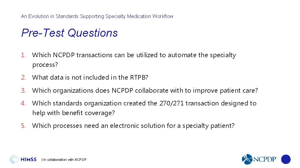 An Evolution in Standards Supporting Specialty Medication Workflow Pre-Test Questions 1. Which NCPDP transactions