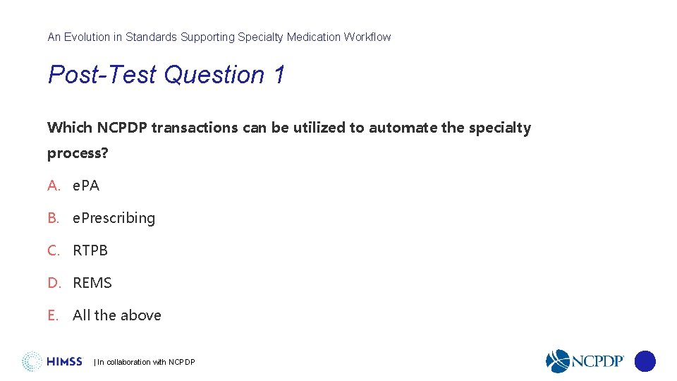 An Evolution in Standards Supporting Specialty Medication Workflow Post-Test Question 1 Which NCPDP transactions