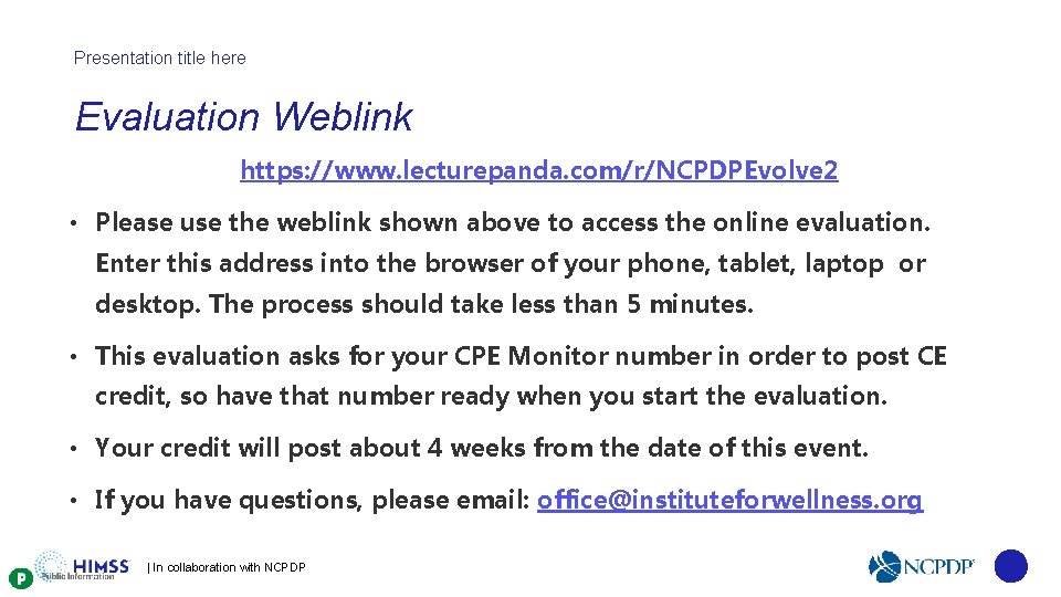 Presentation title here Evaluation Weblink https: //www. lecturepanda. com/r/NCPDPEvolve 2 • Please use the