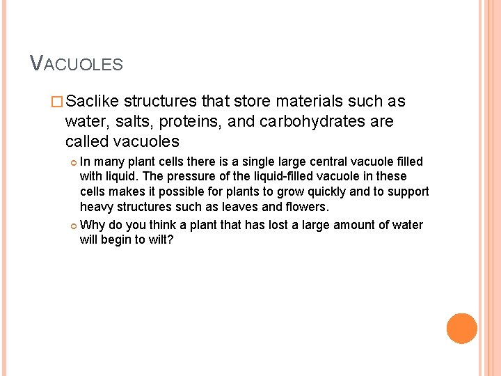 VACUOLES � Saclike structures that store materials such as water, salts, proteins, and carbohydrates