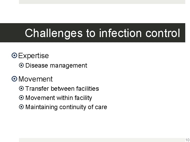 Challenges to infection control Expertise Disease management Movement Transfer between facilities Movement within facility