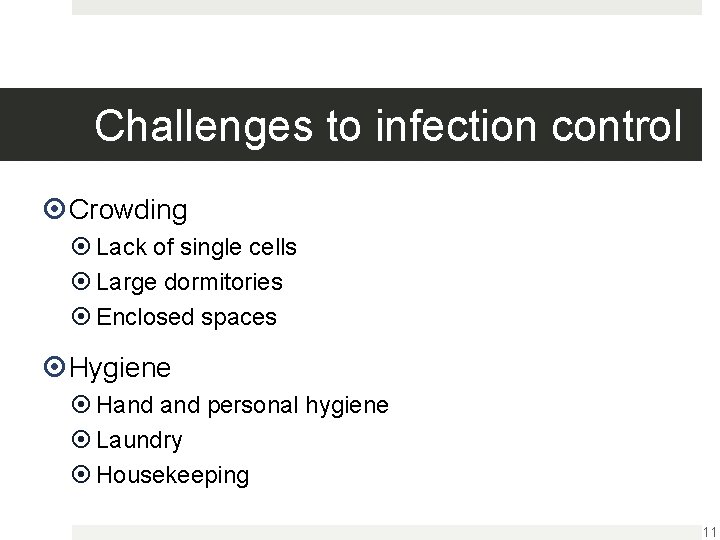 Challenges to infection control Crowding Lack of single cells Large dormitories Enclosed spaces Hygiene