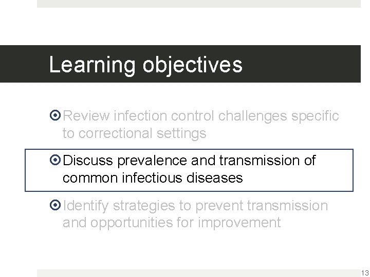 Learning objectives Review infection control challenges specific to correctional settings Discuss prevalence and transmission