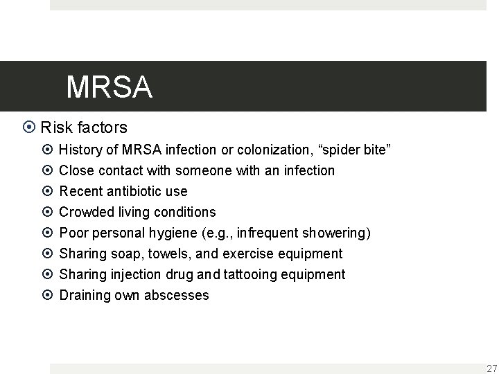 MRSA Risk factors History of MRSA infection or colonization, “spider bite” Close contact with