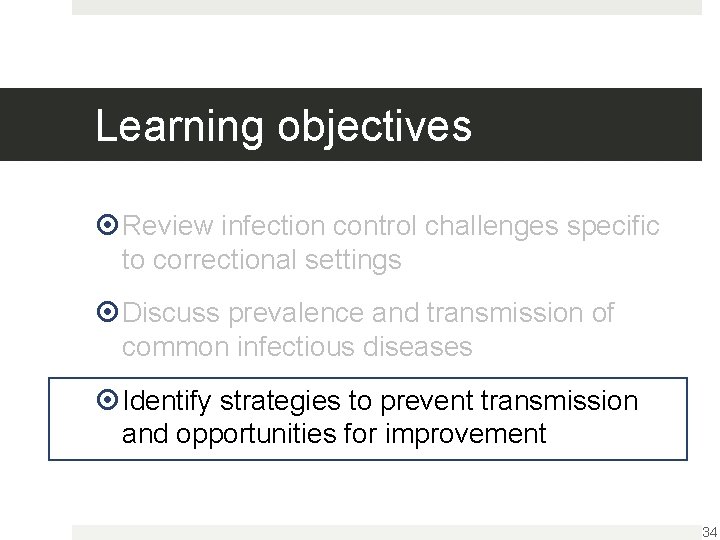 Learning objectives Review infection control challenges specific to correctional settings Discuss prevalence and transmission