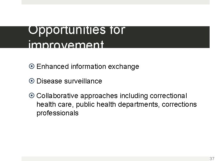 Opportunities for improvement Enhanced information exchange Disease surveillance Collaborative approaches including correctional health care,