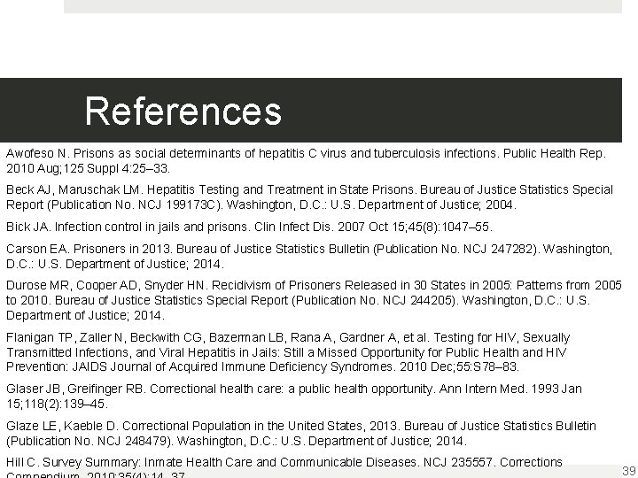 References Awofeso N. Prisons as social determinants of hepatitis C virus and tuberculosis infections.