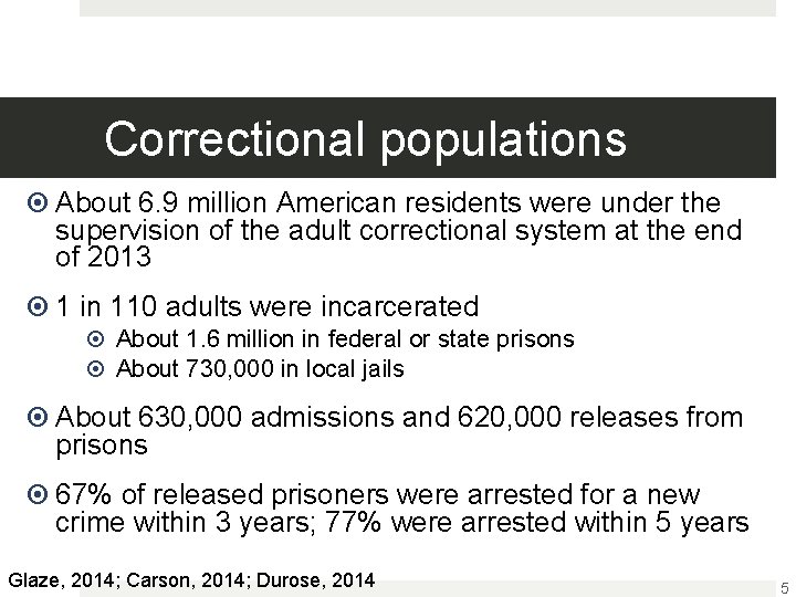 Correctional populations About 6. 9 million American residents were under the supervision of the