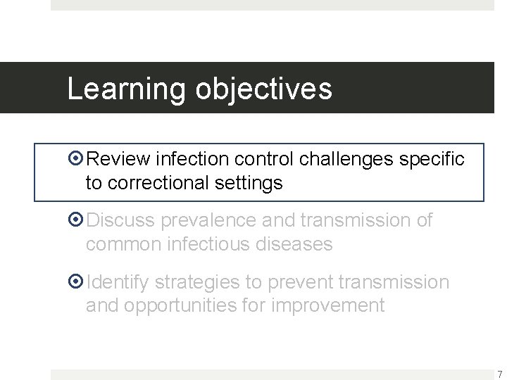 Learning objectives Review infection control challenges specific to correctional settings Discuss prevalence and transmission