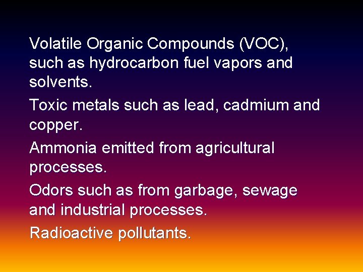 Volatile Organic Compounds (VOC), such as hydrocarbon fuel vapors and solvents. Toxic metals such