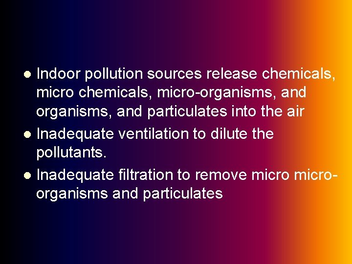 Indoor pollution sources release chemicals, micro-organisms, and particulates into the air l Inadequate ventilation