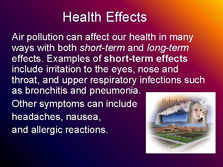 Health Effects Air pollution can affect our health in many ways with both short-term