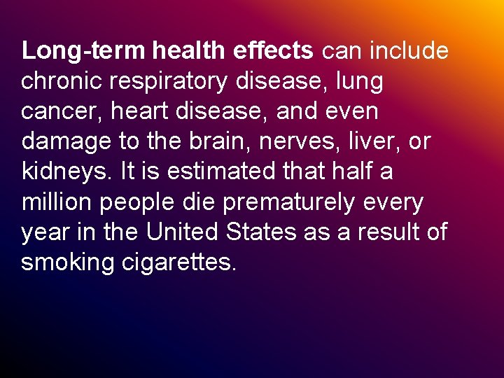 Long-term health effects can include chronic respiratory disease, lung cancer, heart disease, and even