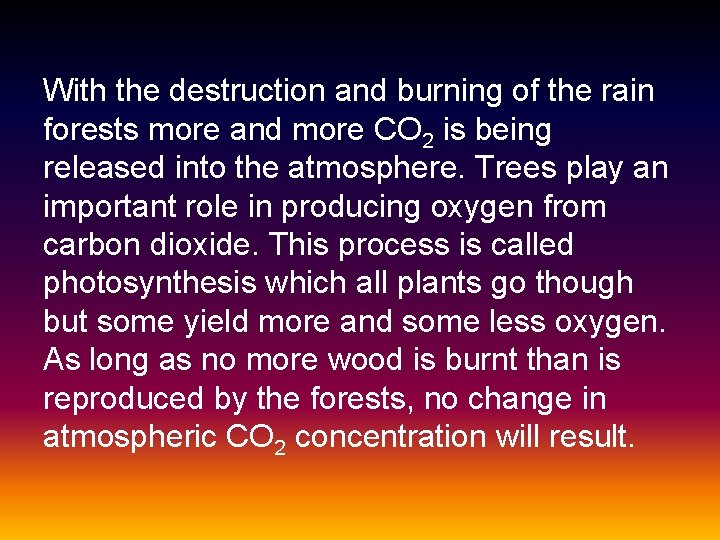 With the destruction and burning of the rain forests more and more CO 2