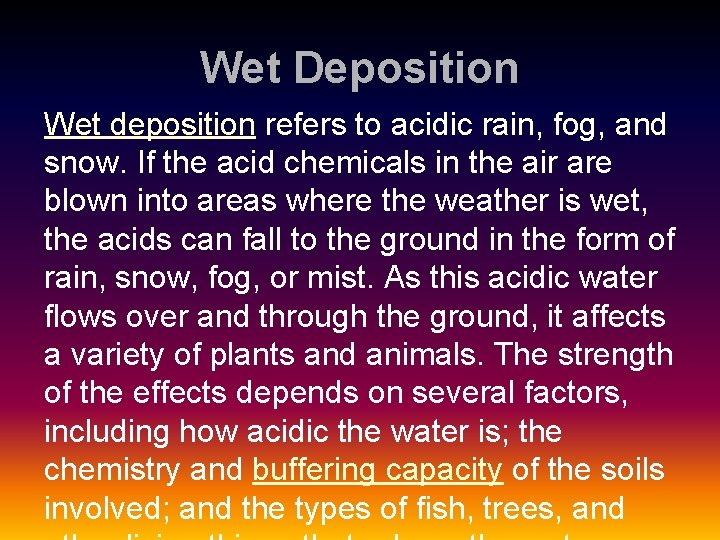 Wet Deposition Wet deposition refers to acidic rain, fog, and snow. If the acid