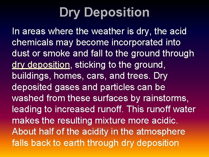 Dry Deposition In areas where the weather is dry, the acid chemicals may become