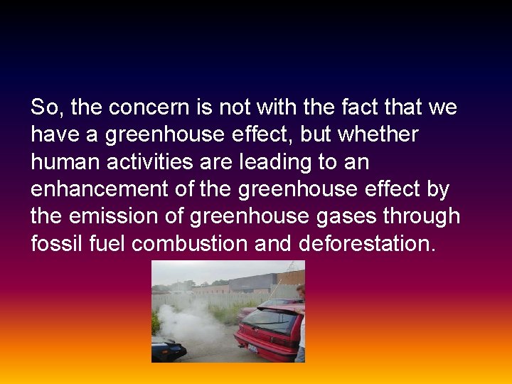 So, the concern is not with the fact that we have a greenhouse effect,