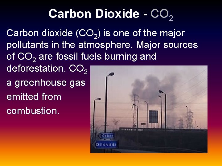 Carbon Dioxide - CO 2 Carbon dioxide (CO 2) is one of the major