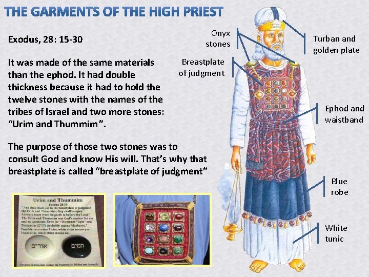 Exodus, 28: 15 -30 It was made of the same materials than the ephod. Exodus, 28: 15 -30 It was made of the same materials than the ephod.