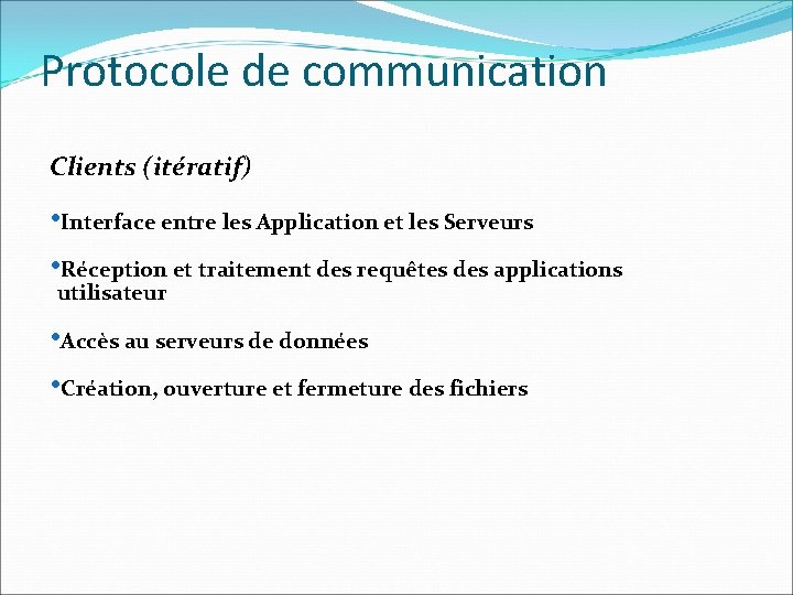 Protocole de communication Clients (itératif) • Interface entre les Application et les Serveurs •