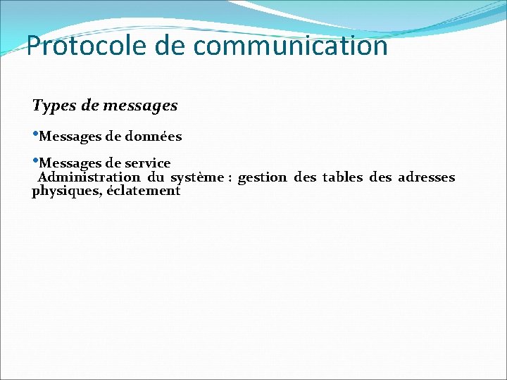 Protocole de communication Types de messages • Messages de données • Messages de service