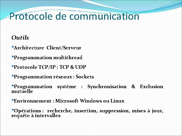 Protocole de communication Outils • Architecture Client/Serveur • Programmation multithread • Protocole TCP/IP :