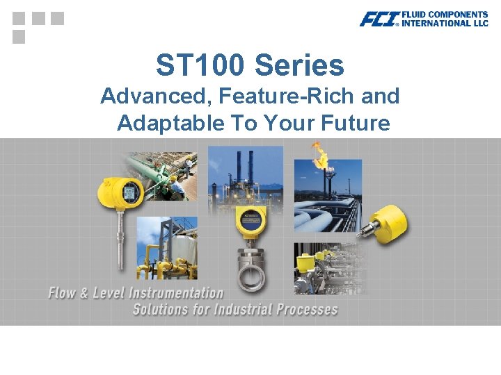 ST 100 Series Advanced, Feature-Rich and Adaptable To Your Future 