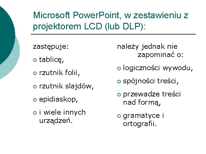 Microsoft Power. Point, w zestawieniu z projektorem LCD (lub DLP): zastępuje: ¡ ¡ ¡