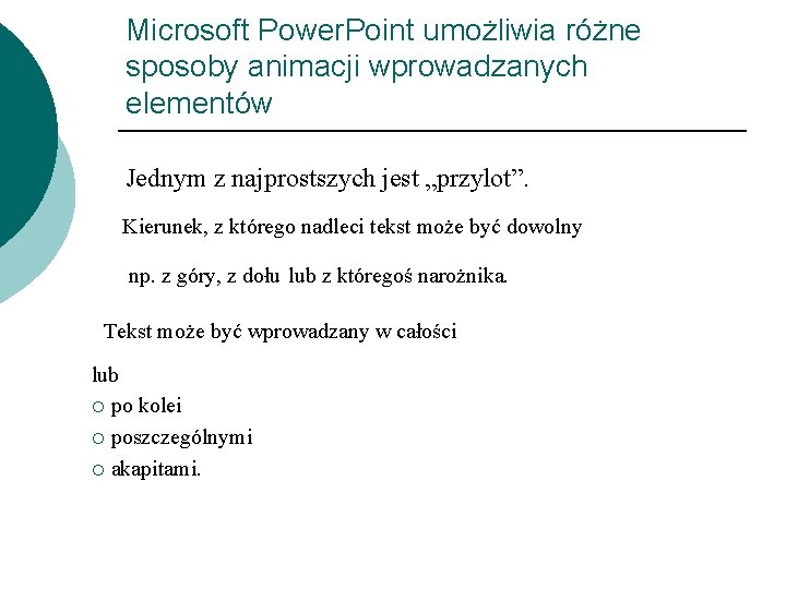 Microsoft Power. Point umożliwia różne sposoby animacji wprowadzanych elementów Jednym z najprostszych jest „przylot”.