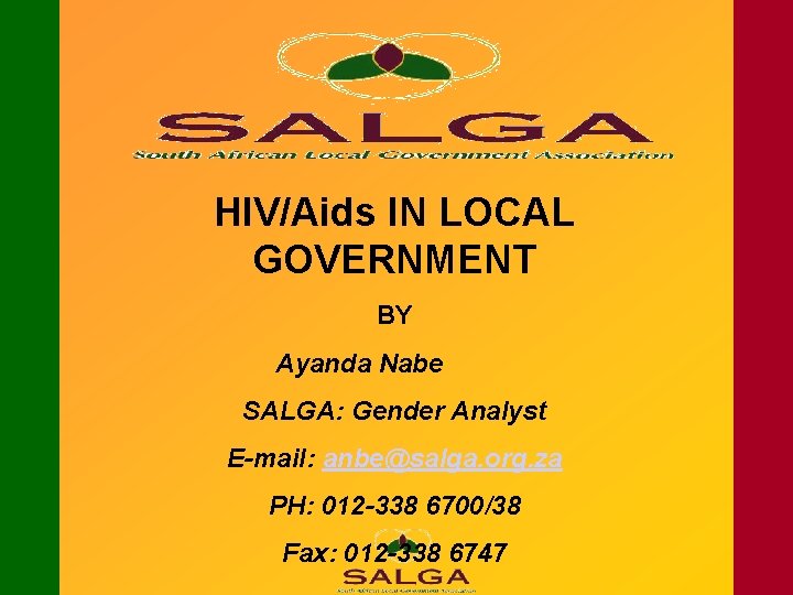 HIV/Aids IN LOCAL GOVERNMENT BY Ayanda Nabe SALGA: Gender Analyst E-mail: anbe@salga. org. za