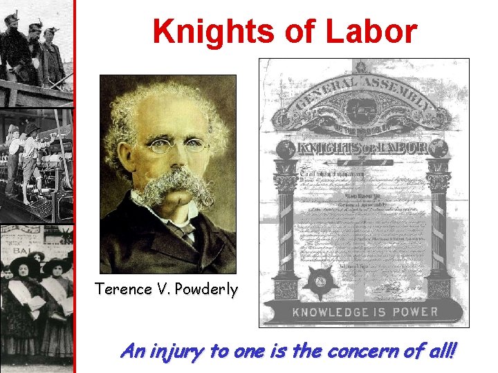 Knights of Labor Terence V. Powderly An injury to one is the concern of