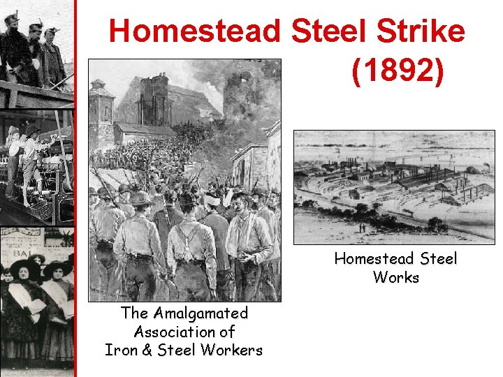 Homestead Steel Strike (1892) Homestead Steel Works The Amalgamated Association of Iron & Steel