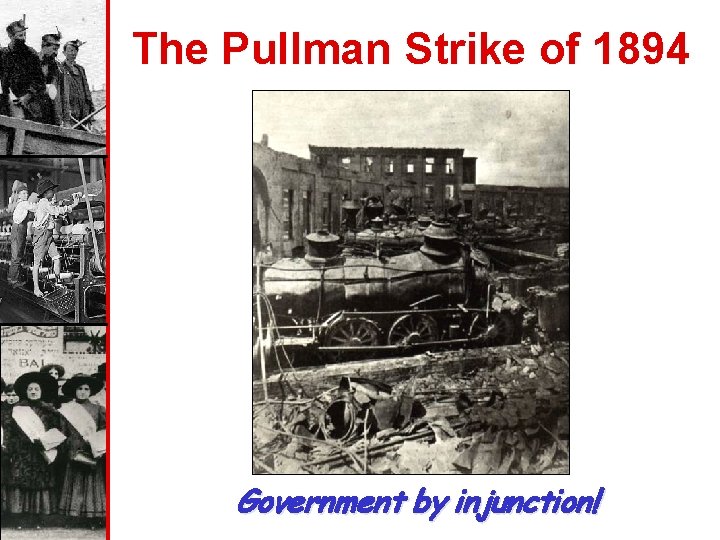 The Pullman Strike of 1894 Government by injunction! 