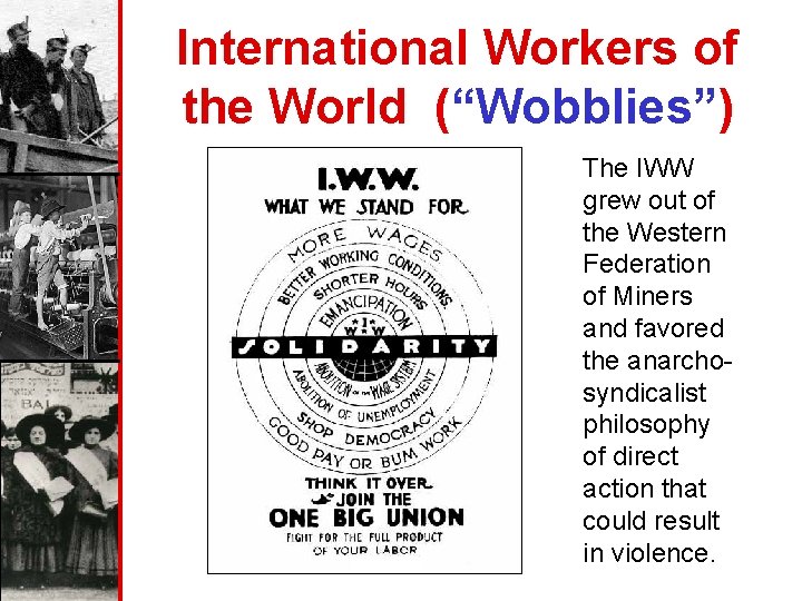 International Workers of the World (“Wobblies”) The IWW grew out of the Western Federation