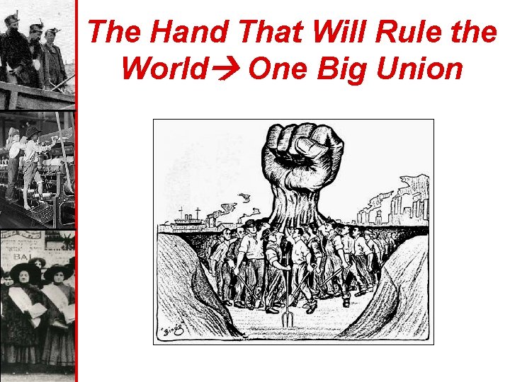 The Hand That Will Rule the World One Big Union 