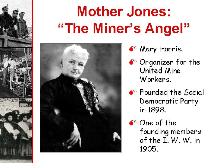 Mother Jones: “The Miner’s Angel” M Mary Harris. M Organizer for the United Mine