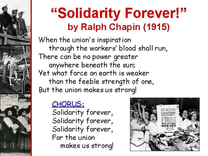 “Solidarity Forever!” by Ralph Chapin (1915) When the union's inspiration through the workers‘ blood