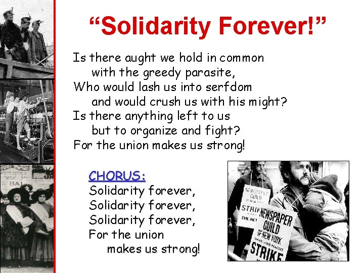 “Solidarity Forever!” Is there aught we hold in common with the greedy parasite, Who