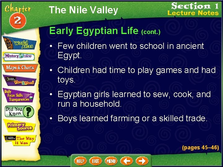 The Nile Valley Early Egyptian Life (cont. ) • Few children went to school